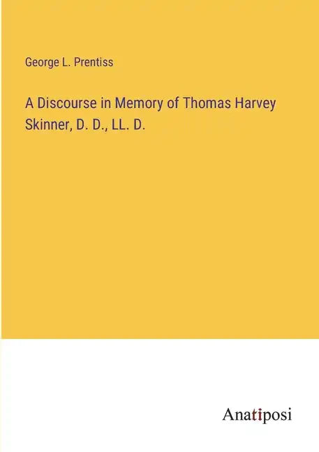 A Discourse in Memory of Thomas Harvey Skinner, D. D., LL. D. - Paperback