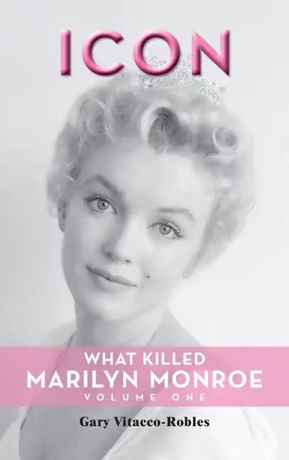 Icon (hardback): What Killed Marilyn Monroe, Volume One - Hardcover