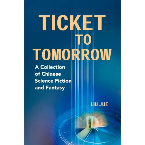 Ticket to Tomorrow: A Collection of Chinese Science Fiction and Fantasy - Paperback