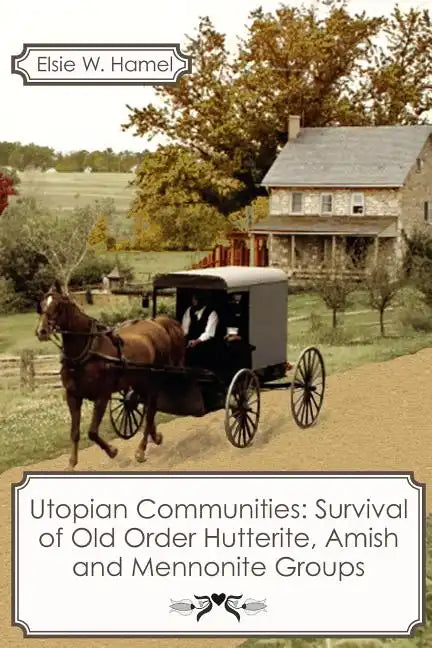 Utopian Communities: Survival of Old Order Hutterite, Amish and Mennonite Groups - Paperback