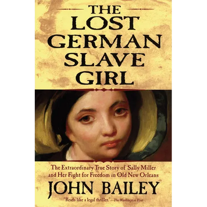 The Lost German Slave Girl: The Extraordinary True Story of Sally Miller and Her Fight for Freedom in Old New Orleans - Paperback
