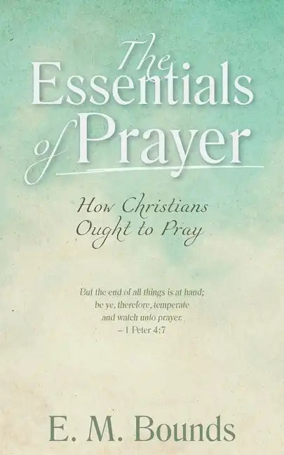 The Essentials of Prayer: How Christians Ought to Pray - Paperback