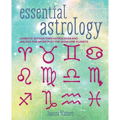 Essential Astrology: Learn to Be Your Own Astrologer and Unlock the Secrets of the Signs and Planets - Paperback