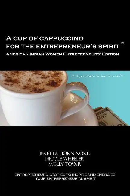 A Cup of Cappuccino for the Entrepreneur's Spirit - American Indian Women Entrepreneurs' Edition - Paperback