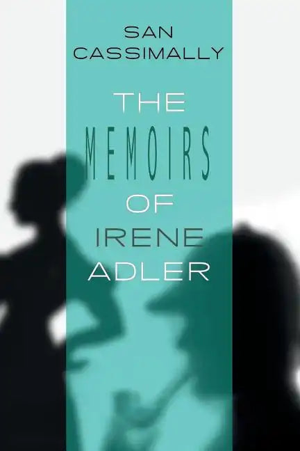 The Memoirs of Irene Adler: The Irene Adler Trilogy - Paperback