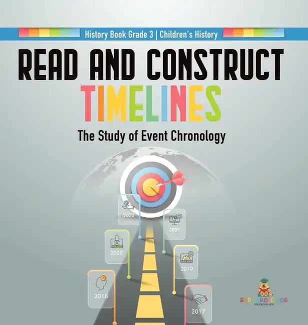 Read and Construct Timelines: The Study of Event Chronology History Book Grade 3 Children's History - Hardcover