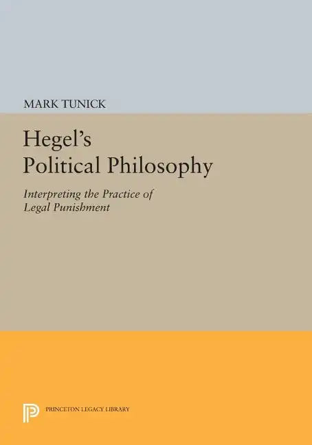 Hegel's Political Philosophy: Interpreting the Practice of Legal Punishment - Paperback