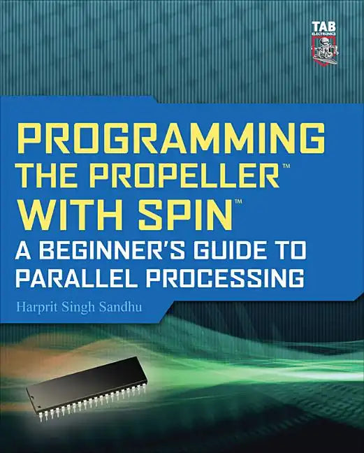 Programming the Propeller with Spin: A Beginner's Guide to Parallel Processing - Paperback