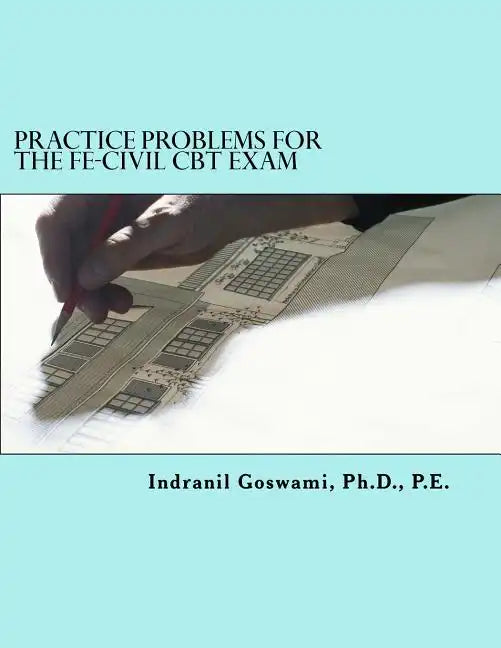 Practice Problems for the FE-CIVIL CBT Exam: Nearly 500 Practice Problems and Solutions on all 18 subject areas of the FE-CIVIL Exam (NCEES) - Paperback