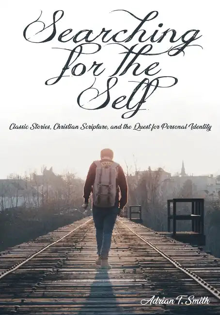 Searching for the Self: Classic Stories, Christian Scripture, and the Quest for Personal Identity - Paperback