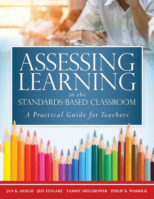 Assessing Learning in the Standards-Based Classroom: A Practical Guide for Teachers (Successfully Integrate Assessment Practices That Inform Effective - Paperback