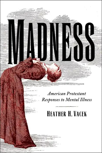 Madness: American Protestant Responses to Mental Illness - Paperback