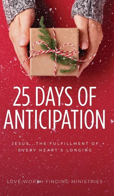 25 Days of Anticipation: Jesus . . . The Fulfillment of Every Heart's Longing - Hardcover