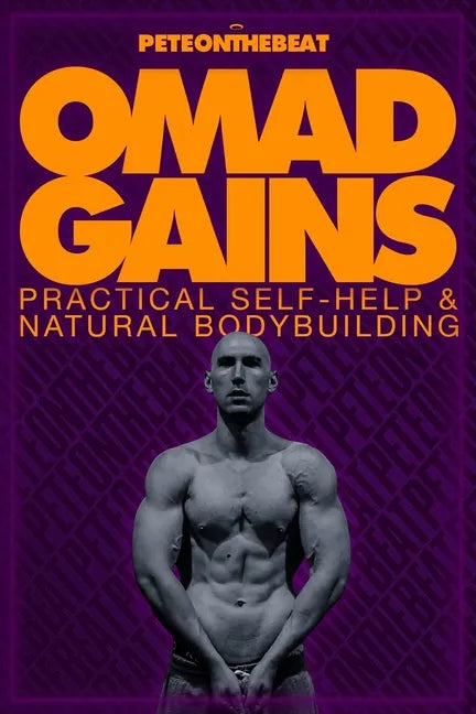Omad Gains: Practical Self-Help and Natural Bodybuilding - Paperback