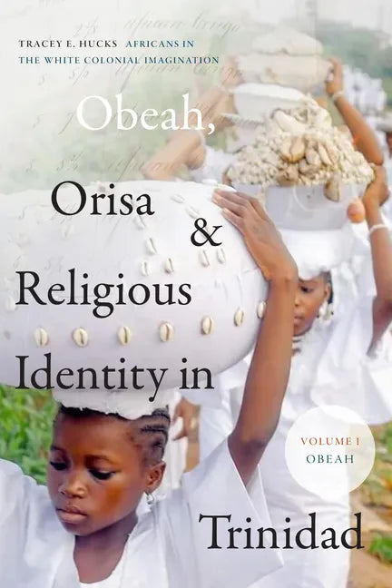 Obeah, Orisa, and Religious Identity in Trinidad, Volume I, Obeah: Africans in the White Colonial Imagination Volume 1 - Hardcover