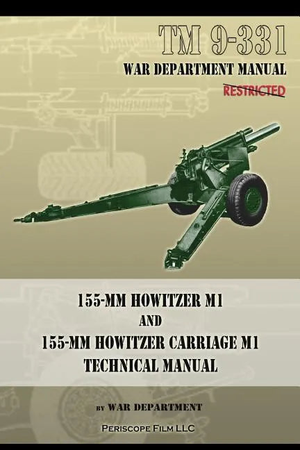 TM 9-331 155-mm Howitzer M1 and 155-mm Howitzer Carriage M1: Technical Manual - Paperback