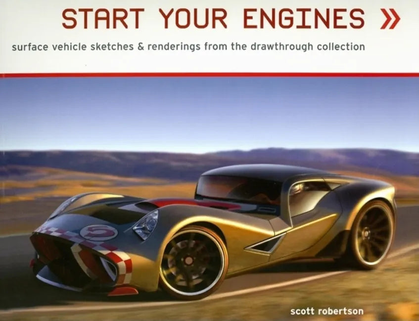Start Your Engines: Surface Vehicle Sketches & Renderings from the Drawthrough Collection - Paperback