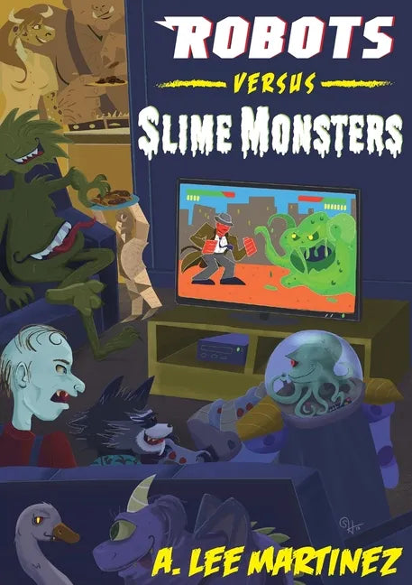 Robots versus Slime Monsters: An A. Lee Martinez Collection - Paperback