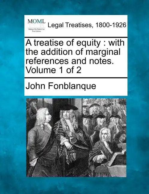 A Treatise of Equity: With the Addition of Marginal References and Notes. Volume 1 of 2 - Paperback