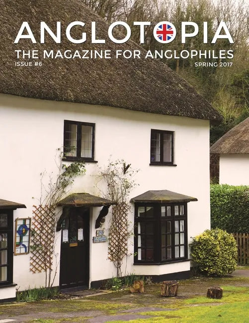 Anglotopia Magazine - Issue #6 - The Anglophile Magazine - British Airways, Winchester, Police Box, Milton Abbas, London Smog, and More!: The Anglophi - Paperback