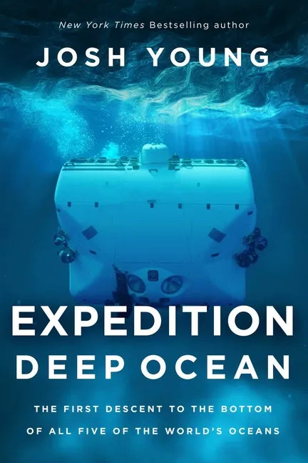 Expedition Deep Ocean: The First Descent to the Bottom of All Five of the World's Oceans - Paperback