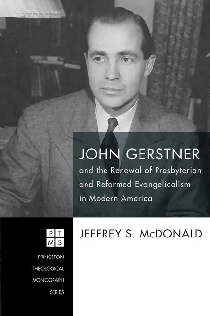 John Gerstner and the Renewal of Presbyterian and Reformed Evangelicalism in Modern America - Paperback