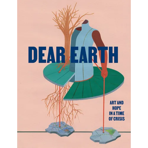 Dear Earth: Art and Hope in a Time of Crisis - Paperback