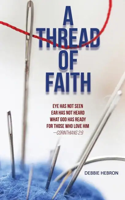 A Thread of Faith: Eye Has Not Seen Ear Has Not Heard What God Has Ready For Those Who Love Him -Corinthians 2:9 - Hardcover