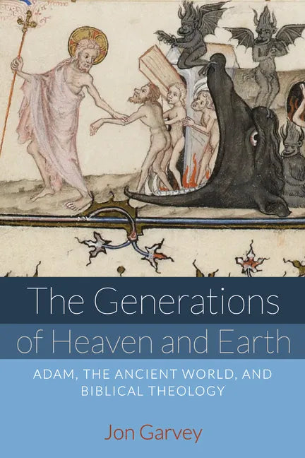 The Generations of Heaven and Earth: Adam, the Ancient World, and Biblical Theology - Paperback