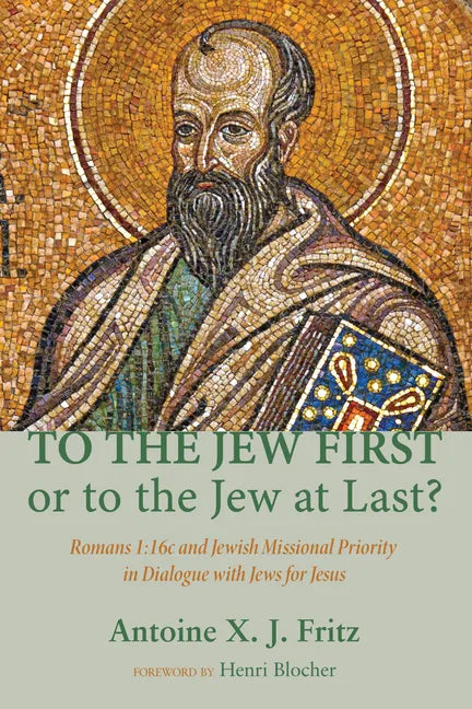 To the Jew First or to the Jew at Last?: Romans A: 16C and Jewish Missional Priority in Dialogue with Jews for Jesus - Paperback