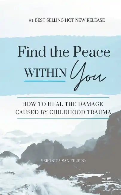 Find the Peace within You: How to Heal the Damage Caused by Childhood Trauma - Paperback