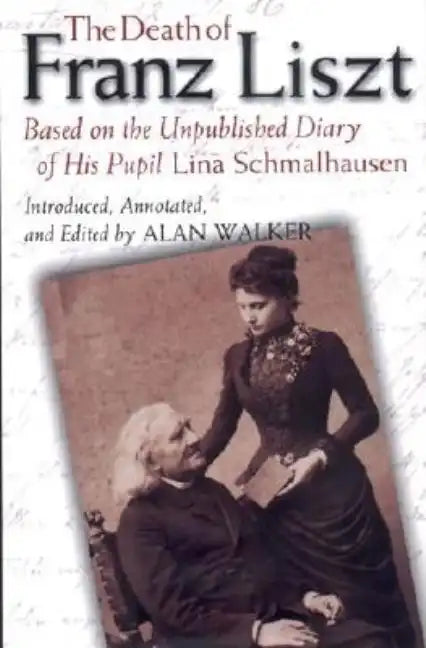 The Death of Franz Liszt: Based on the Unpublished Diary of His Pupil Lina Schmalhausen - Hardcover