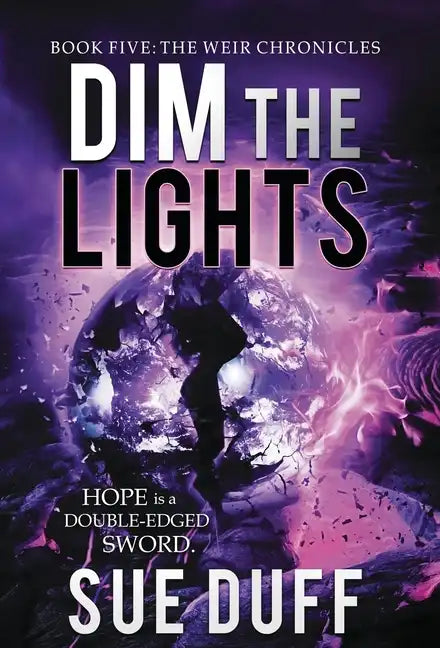 Dim the Lights: Book Five: The Weir Chronicles - Hardcover