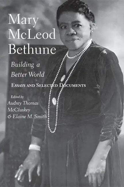 Mary McLeod Bethune: Building a Better World, Essays and Selected Documents - Paperback