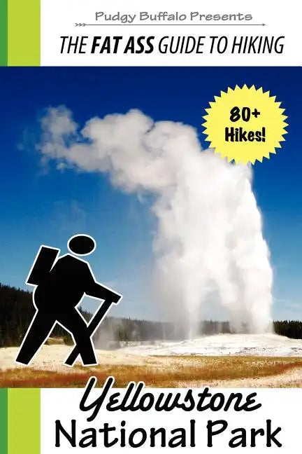 The Fat Ass Guide to Hiking: Yellowstone National Park - Paperback