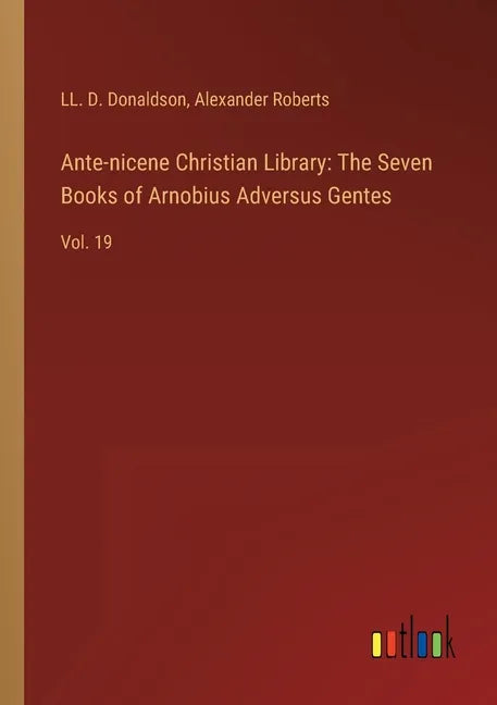 Ante-nicene Christian Library: The Seven Books of Arnobius Adversus Gentes: Vol. 19 - Paperback