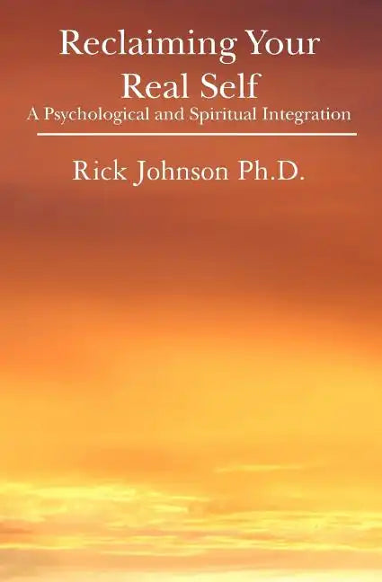 Reclaiming Your Real Self: A Psychological and Spiritual Integration - Paperback
