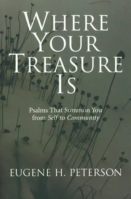 Where Your Treasure Is: Psalms That Summon You from Self to Community - Paperback
