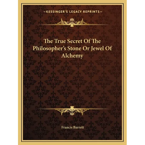 The True Secret Of The Philosopher's Stone Or Jewel Of Alchemy - Paperback