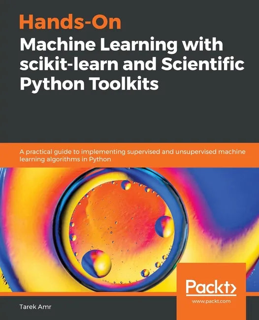 Hands-On Machine Learning with scikit-learn and Scientific Python Toolkits: A practical guide to implementing supervised and unsupervised machine lear - Paperback