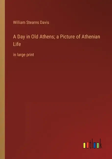 A Day in Old Athens; a Picture of Athenian Life: in large print - Paperback