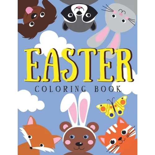 Easter Coloring Book: For Kids A Collection of Fun, Charming Bunnies and Adorable Animals! Easter Basket Stuffers for Toddlers and Preschool - Paperback