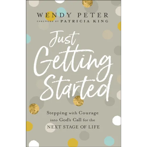 Just Getting Started: Stepping with Courage Into God's Call for the Next Stage of Life - Paperback