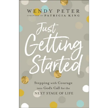 Just Getting Started: Stepping with Courage Into God's Call for the Next Stage of Life - Paperback