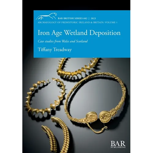 Iron Age Wetland Deposition: Case studies from Wales and Scotland - Paperback