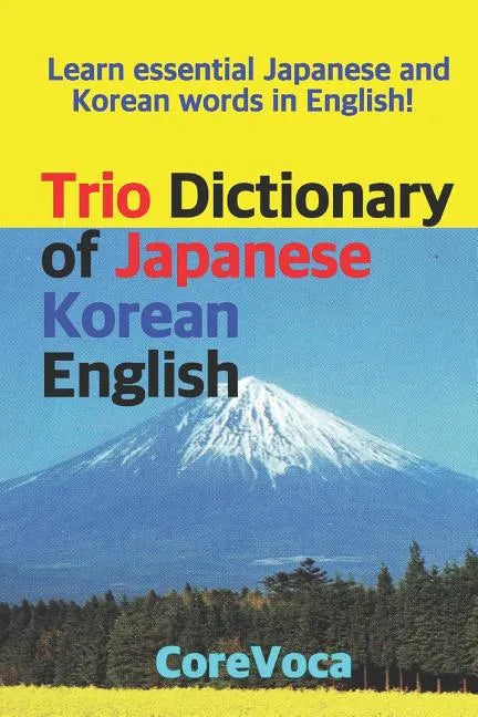 Trio Dictionary of Japanese-Korean-English: Learn Essential Japanese and Korean Words in English! - Paperback