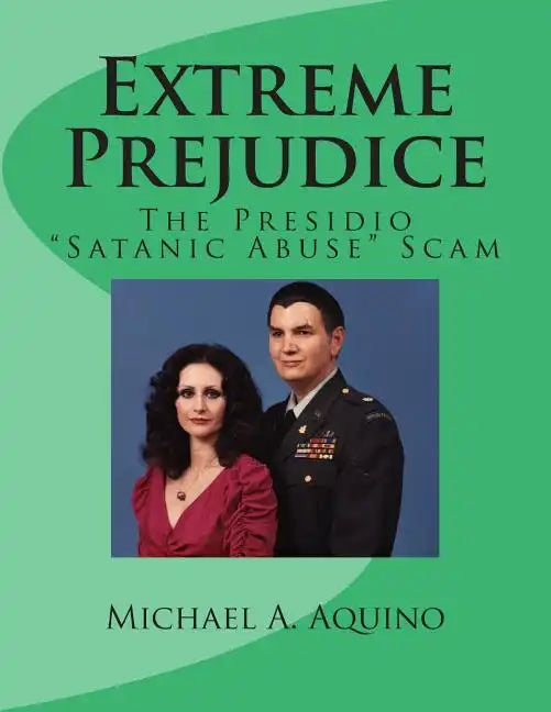 Extreme Prejudice: The Presidio "Satanic Abuse" Scam - Paperback