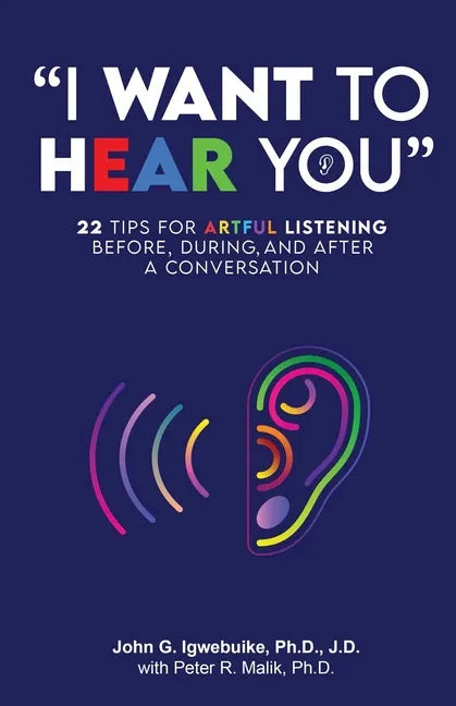 "I Want to Hear You": 22 Tips for Artful Listening before, during, and after a Conversation - Paperback