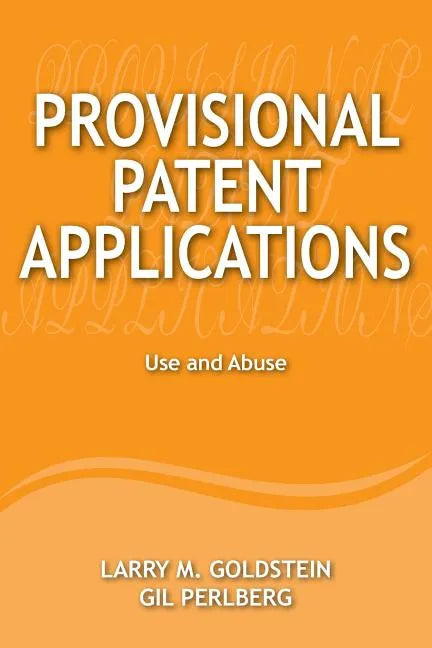 Provisional Patent Applications: Use and Abuse - Paperback