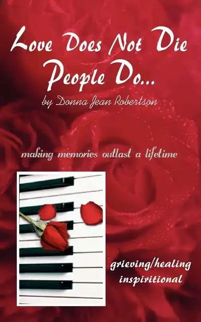 Love Does Not Die - People Do: Making Memories Outlast a Lifetime - Paperback